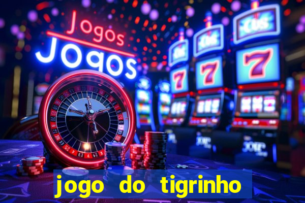 jogo do tigrinho sem depositar nada